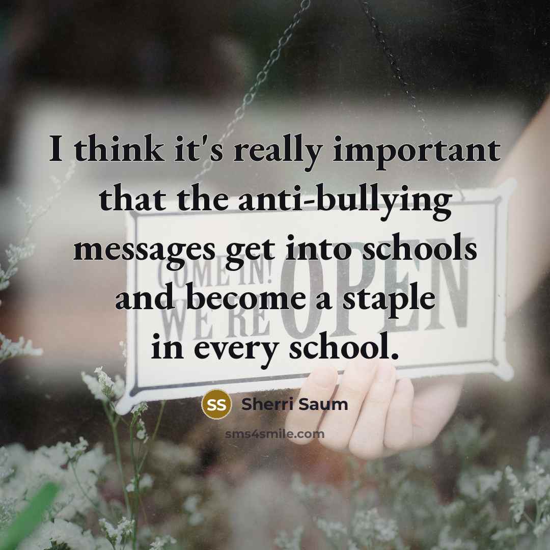“I think it's really important that the anti-bullying messages get…” quote by Sherri Saum
