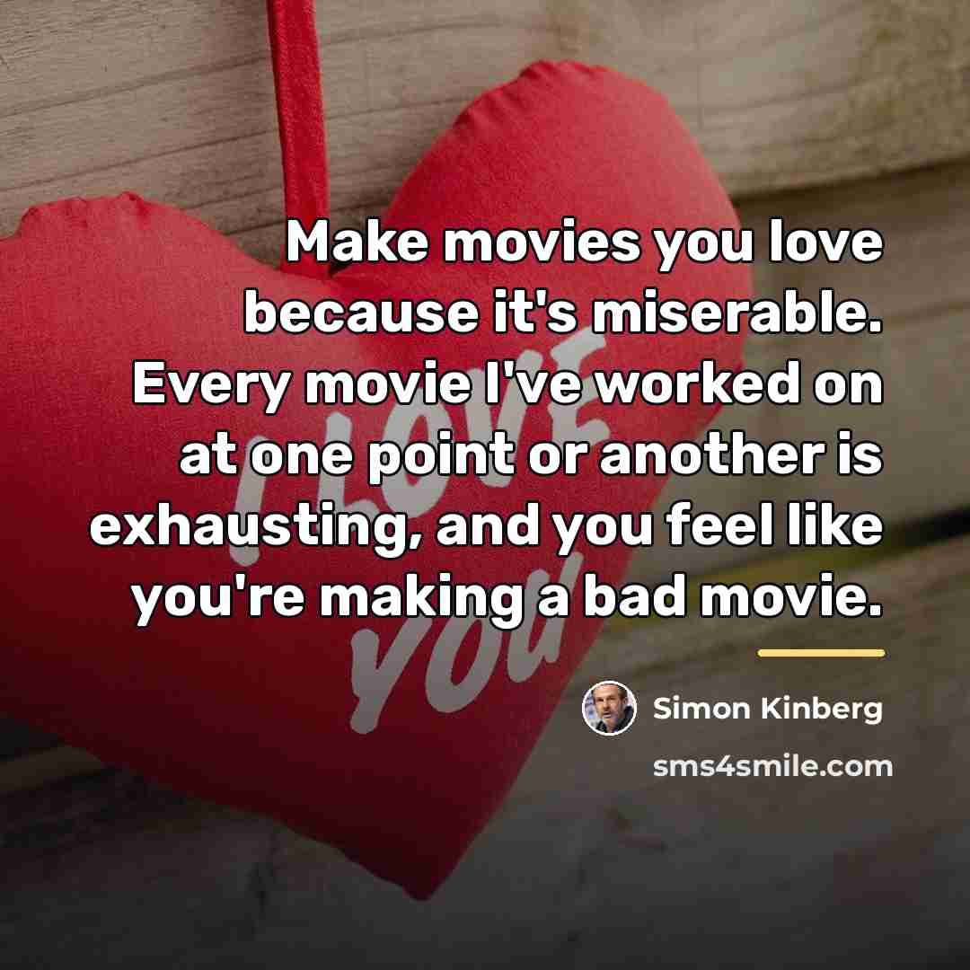 “Make movies you love because it's miserable. Every movie I've…” quote by Simon Kinberg