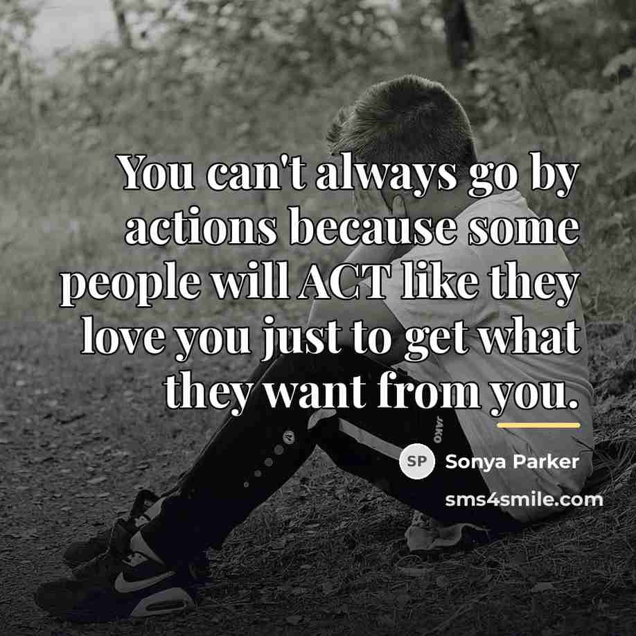 “You can't always go by actions because some people will…” quote by Sonya Parker