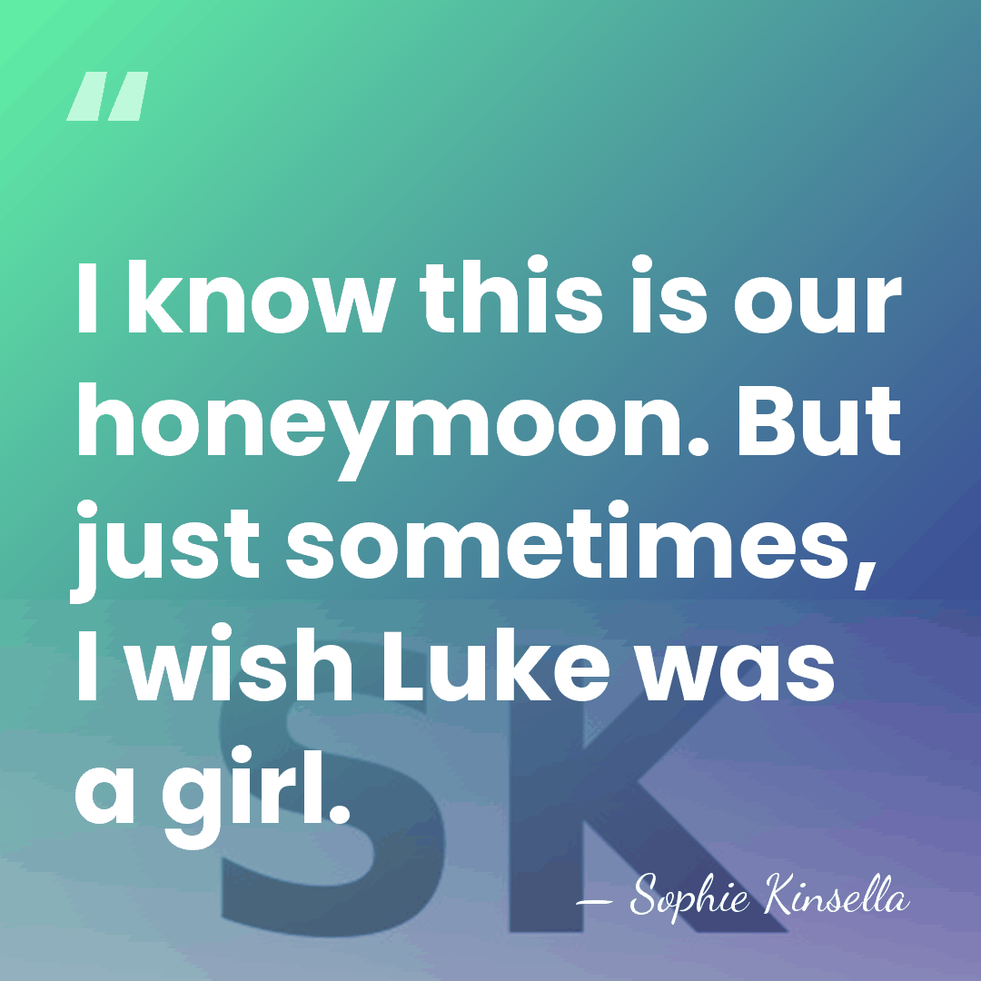 I know this is our honeymoon. But just sometimes, I wish Luke&hellip; - Sophie Kinsella
