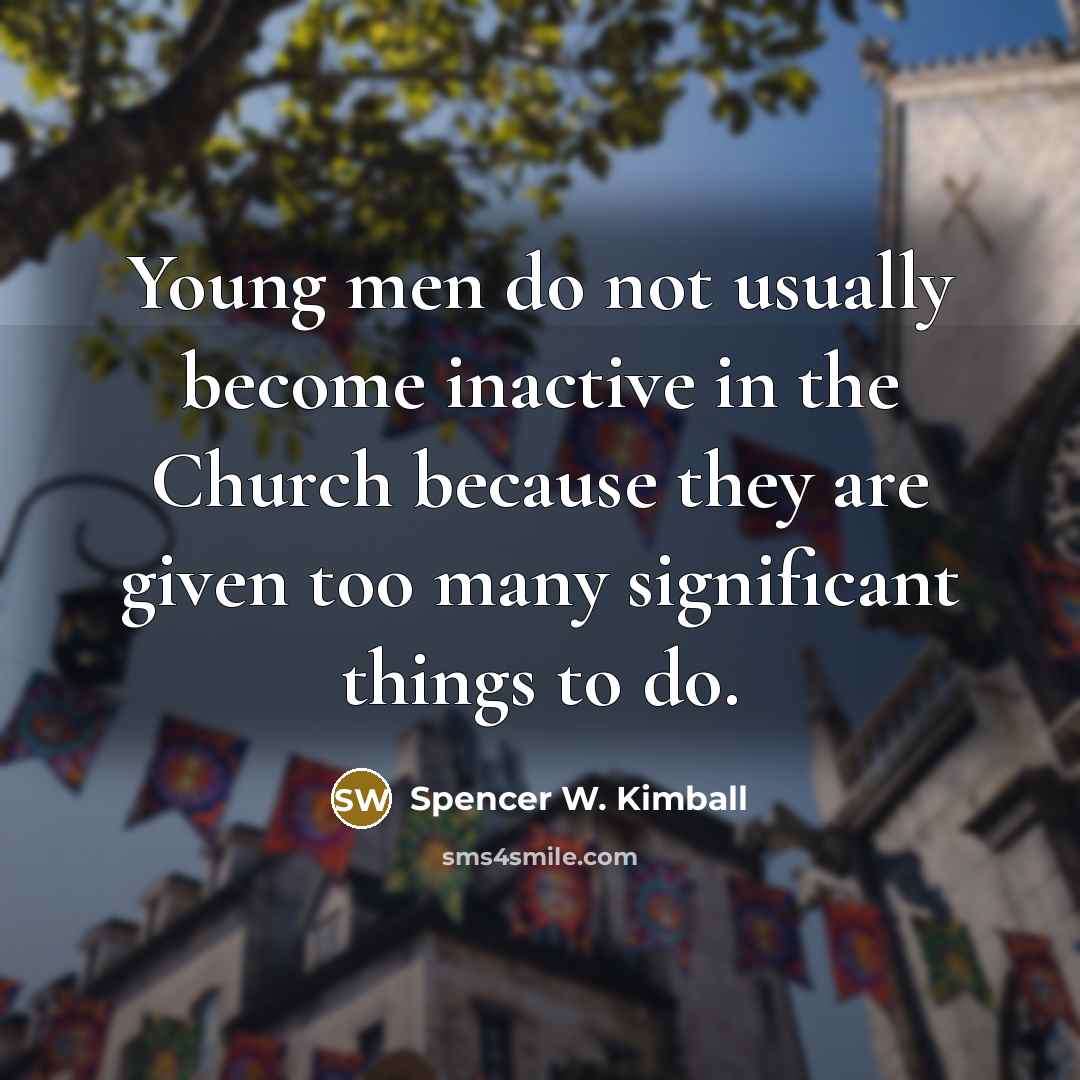 “Young men do not usually become inactive in the Church…” quote by Spencer W. Kimball