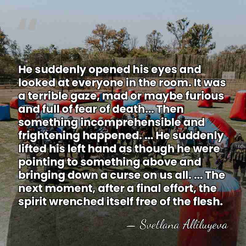 He suddenly opened his eyes and looked at everyone in the room.&hellip; - Svetlana Alliluyeva