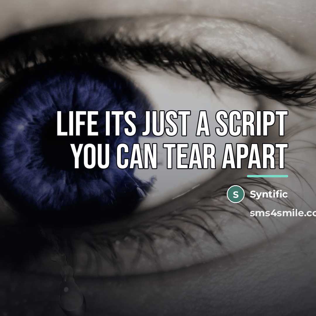 “Life its just a script you can tear apart…” quote by Syntific