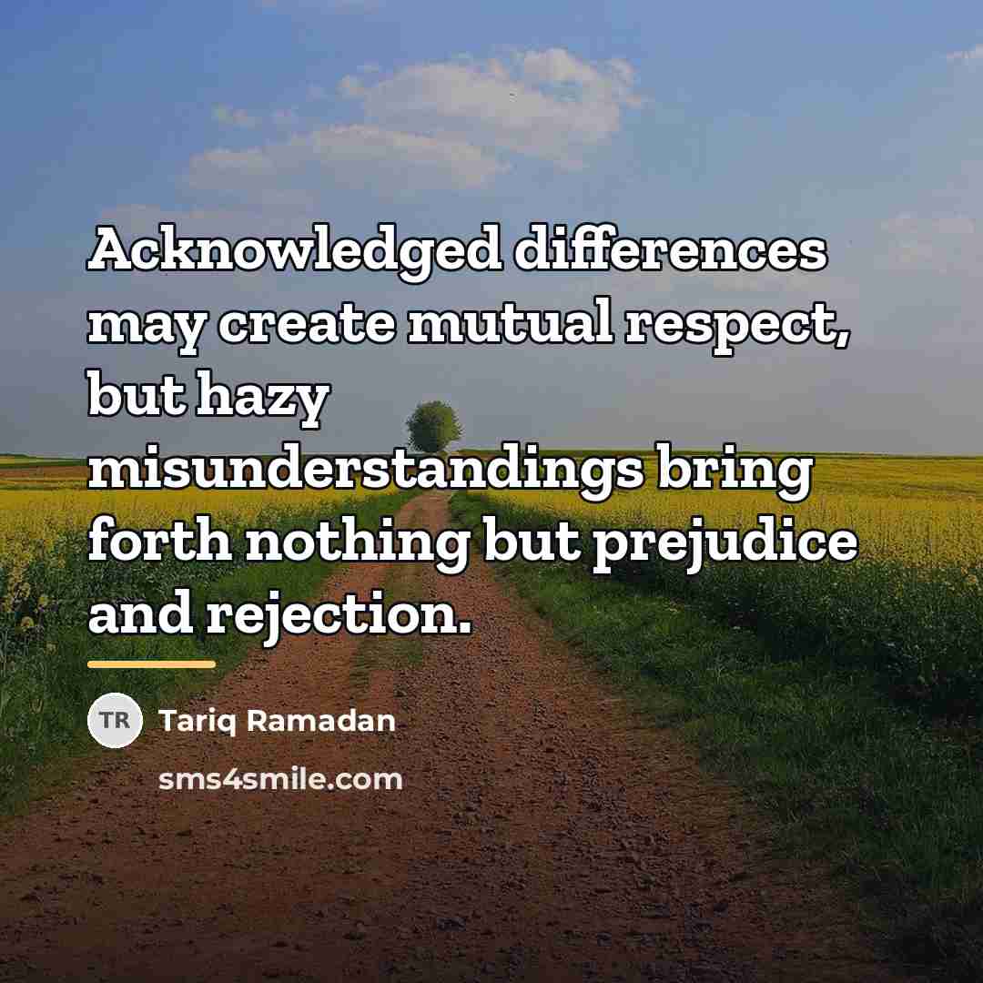 “Acknowledged differences may create mutual respect, but hazy misunderstandings bring…” quote by Tariq Ramadan