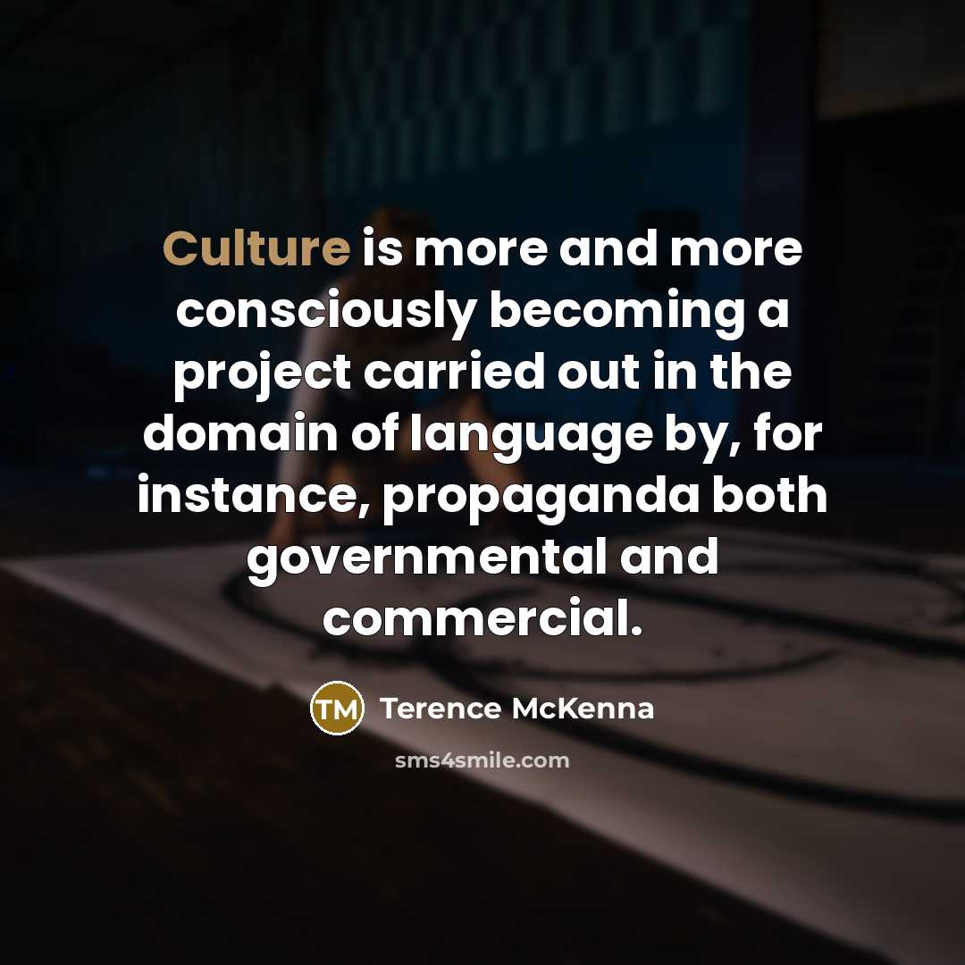 “Culture is more and more consciously becoming a project carried…” quote by Terence McKenna