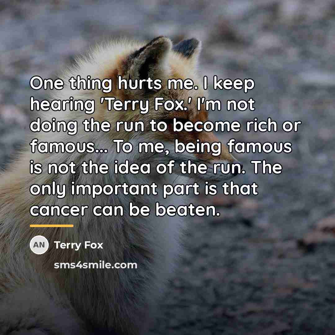 “One thing hurts me. I keep hearing 'Terry Fox.' I'm…” quote by Terry Fox