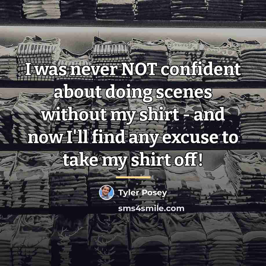 “I was never NOT confident about doing scenes without my…” quote by Tyler Posey