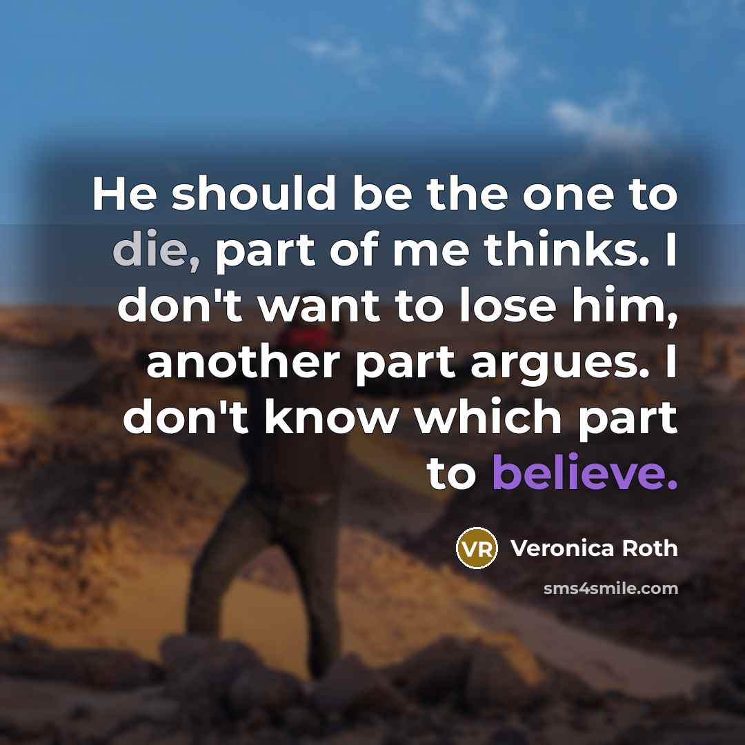 “He should be the one to die, part of me…” quote by Veronica Roth