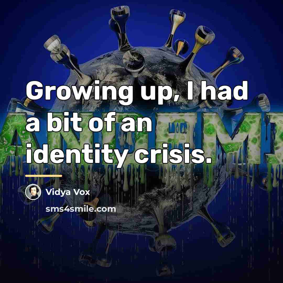 “Growing up, I had a bit of an identity crisis.…” quote by Vidya Vox