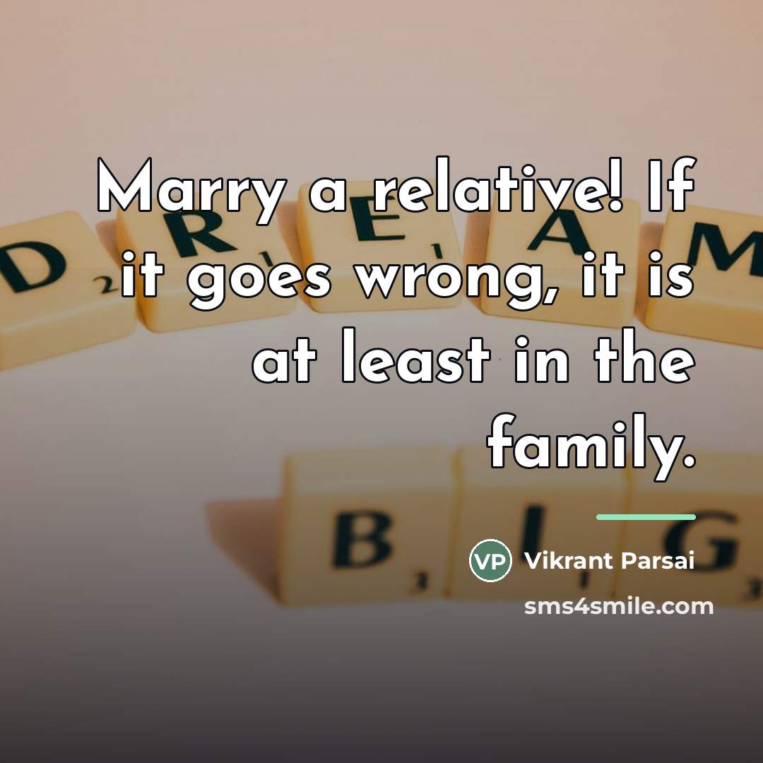 “Marry a relative! If it goes wrong, it is at…” quote by Vikrant Parsai
