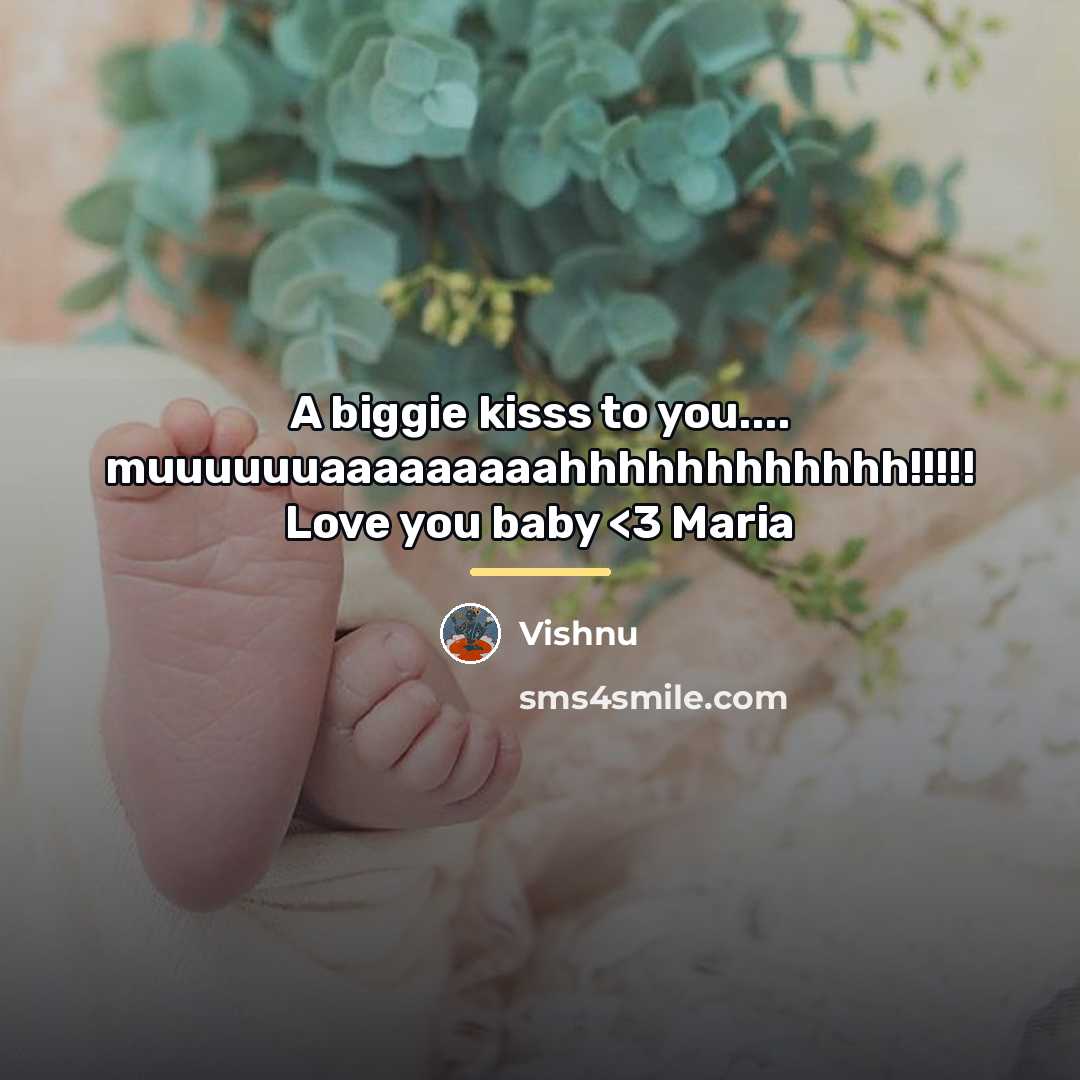 “A biggie kisss to you.... muuuuuuaaaaaaaaahhhhhhhhhhhh!!!!! Love you baby…” quote by Vishnu