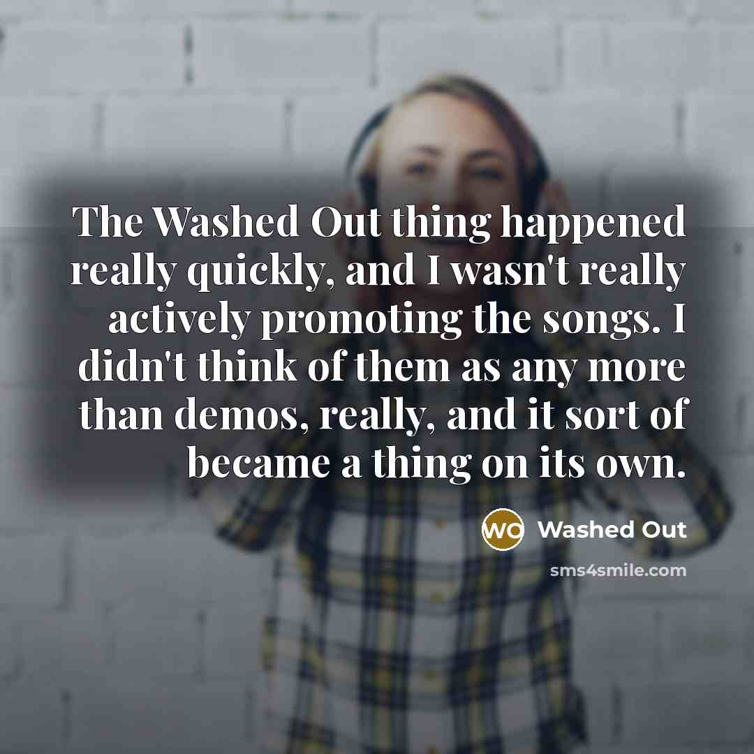 “The Washed Out thing happened really quickly, and I wasn't…” quote by Washed Out