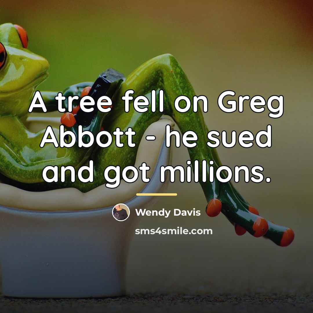 “A tree fell on Greg Abbott - he sued and…” quote by Wendy Davis
