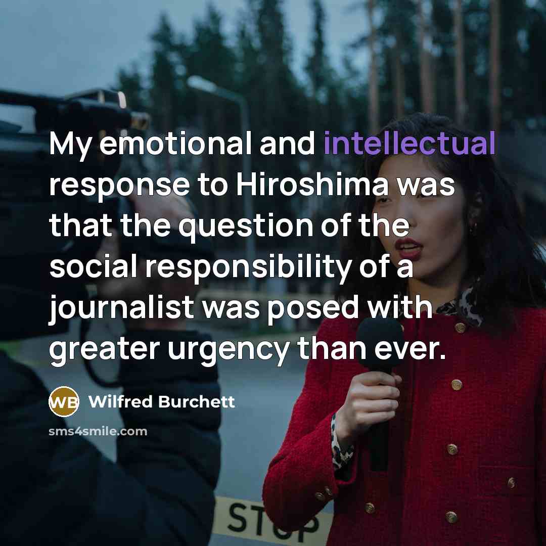 “My emotional and intellectual response to Hiroshima was that the…” quote by Wilfred Burchett