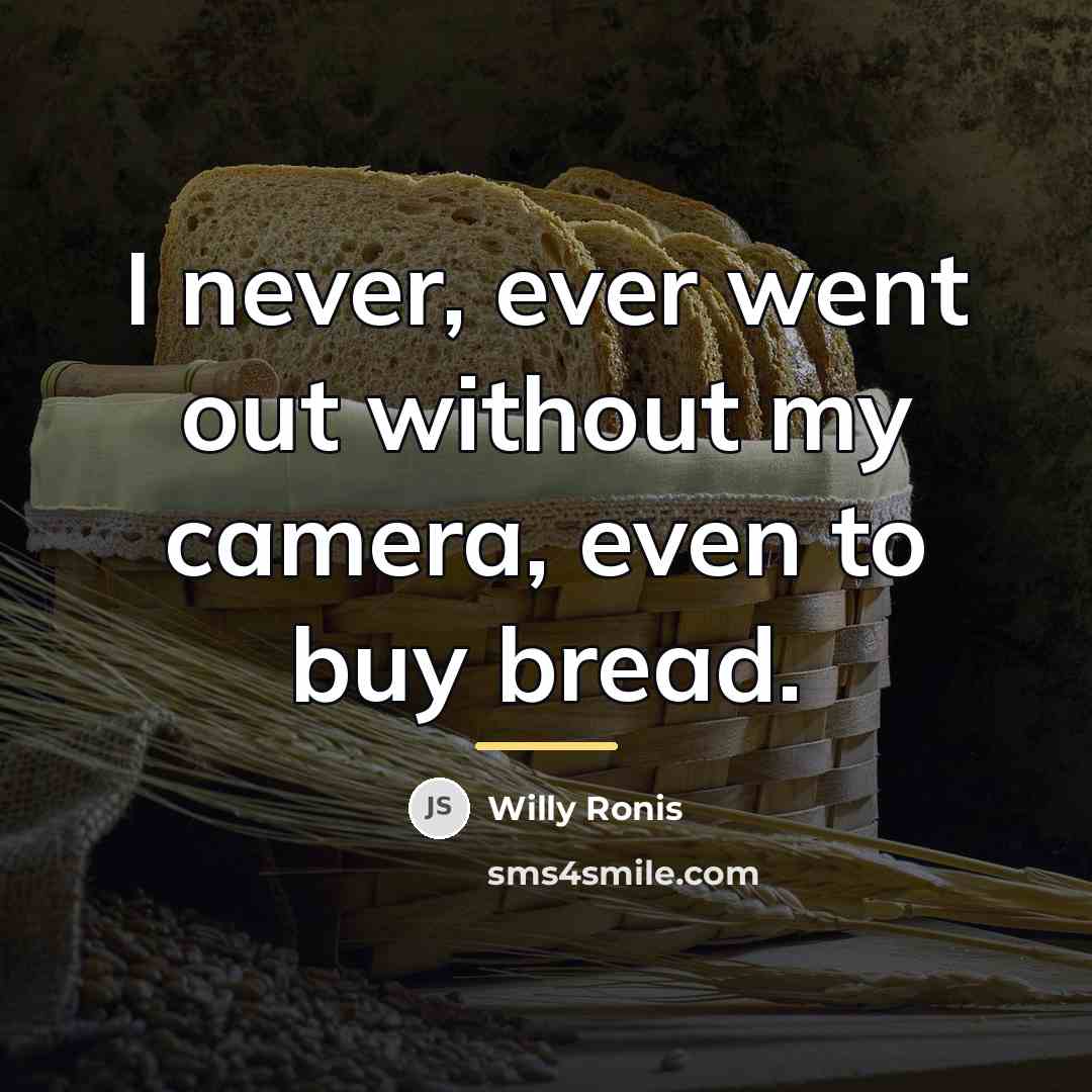 “I never, ever went out without my camera, even to…” quote by Willy Ronis