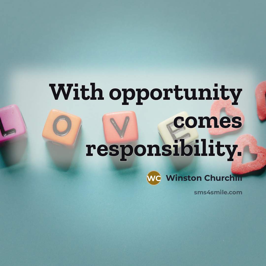 “With opportunity comes responsibility.…” quote by Winston Churchill