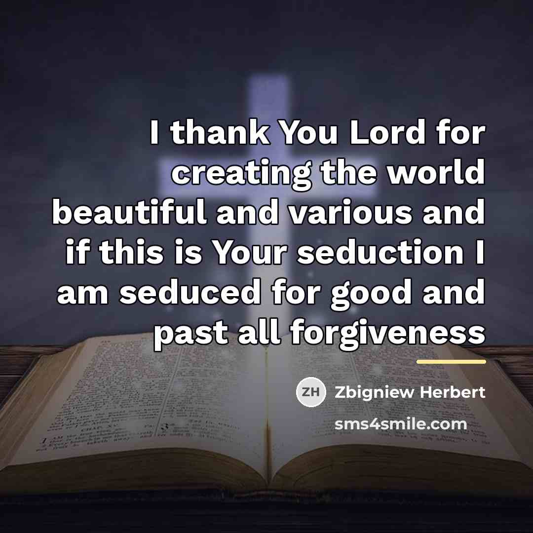 “I thank You Lord for creating the world beautiful and…” quote by Zbigniew Herbert