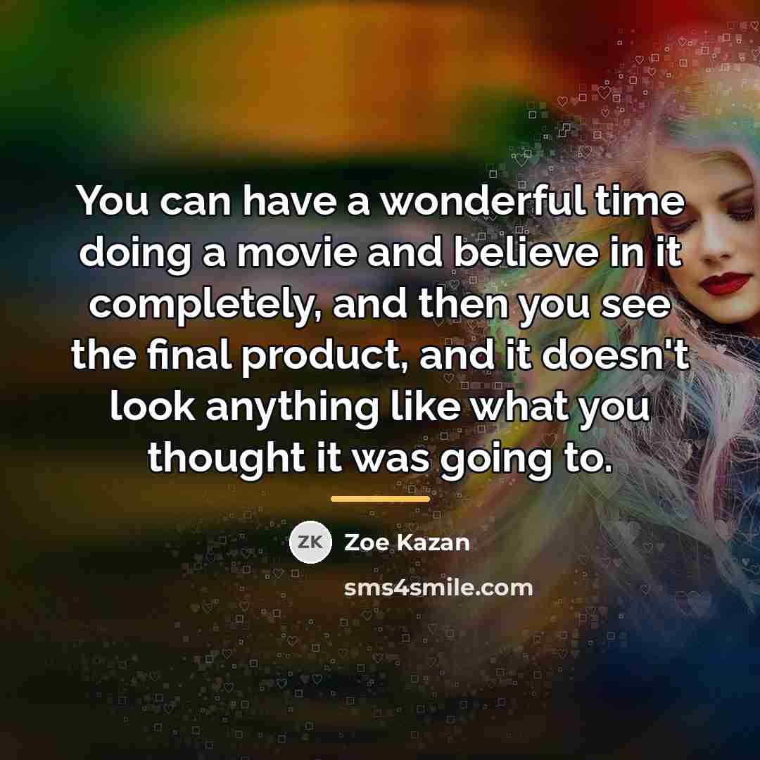 “You can have a wonderful time doing a movie and…” quote by Zoe Kazan