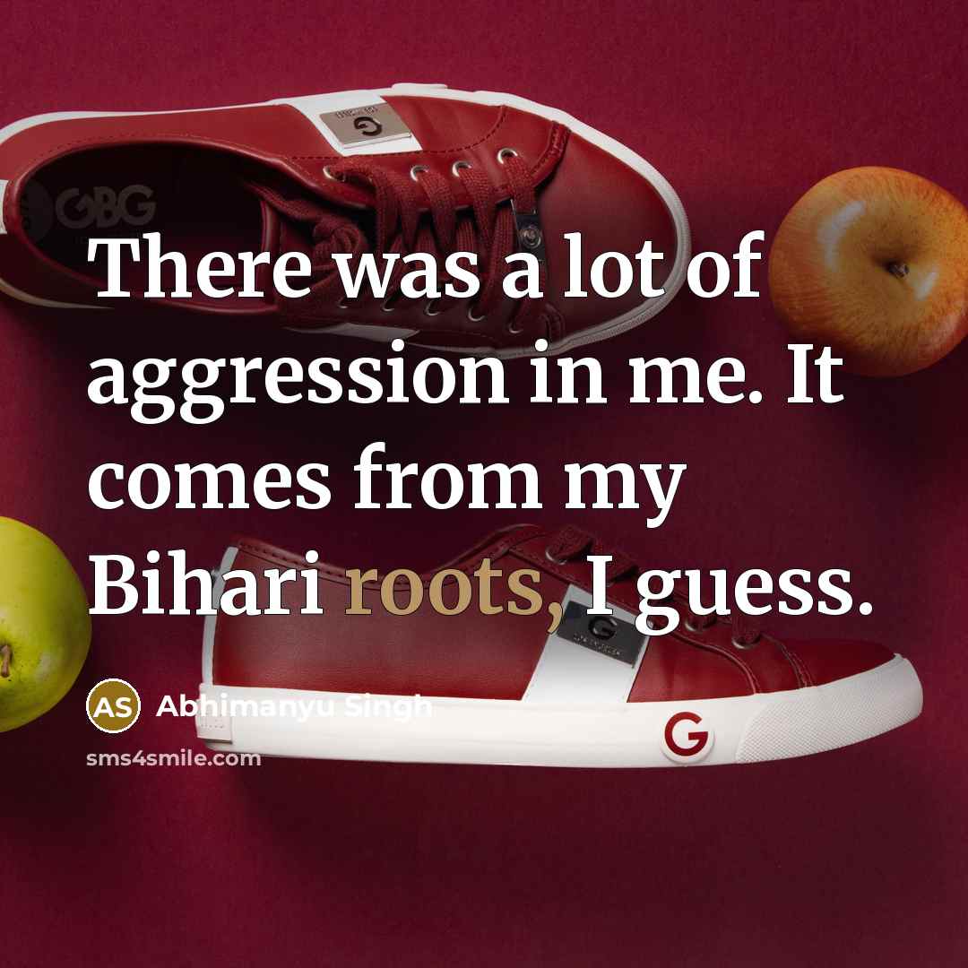 “There was a lot of aggression in me. It comes…” quote by Abhimanyu Singh