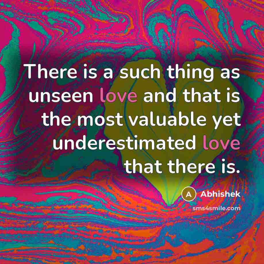 “There is a such thing as unseen love and that…” quote by Abhishek