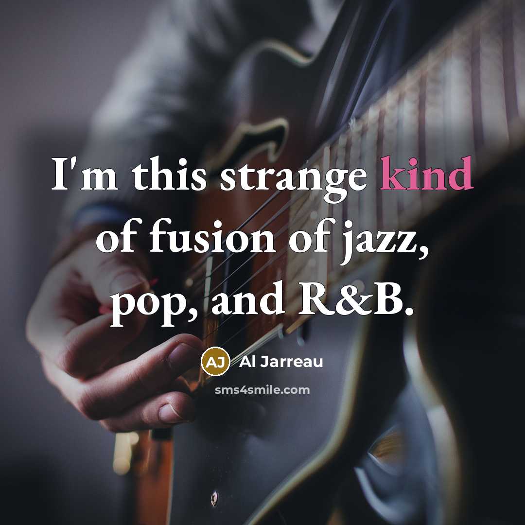 “I'm this strange kind of fusion of jazz, pop, and…” quote by Al Jarreau