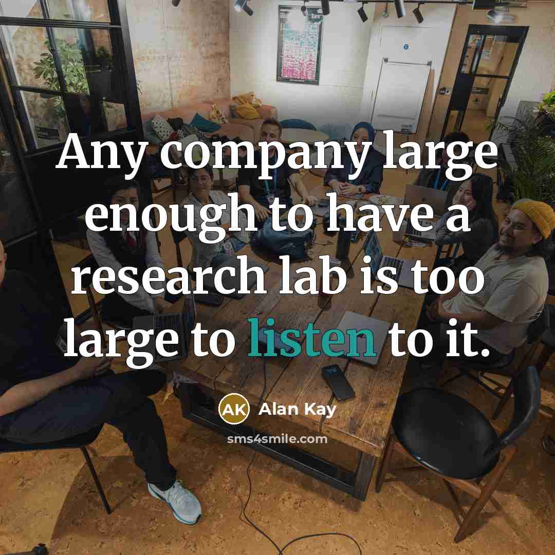 “Any company large enough to have a research lab is…” quote by Alan Kay