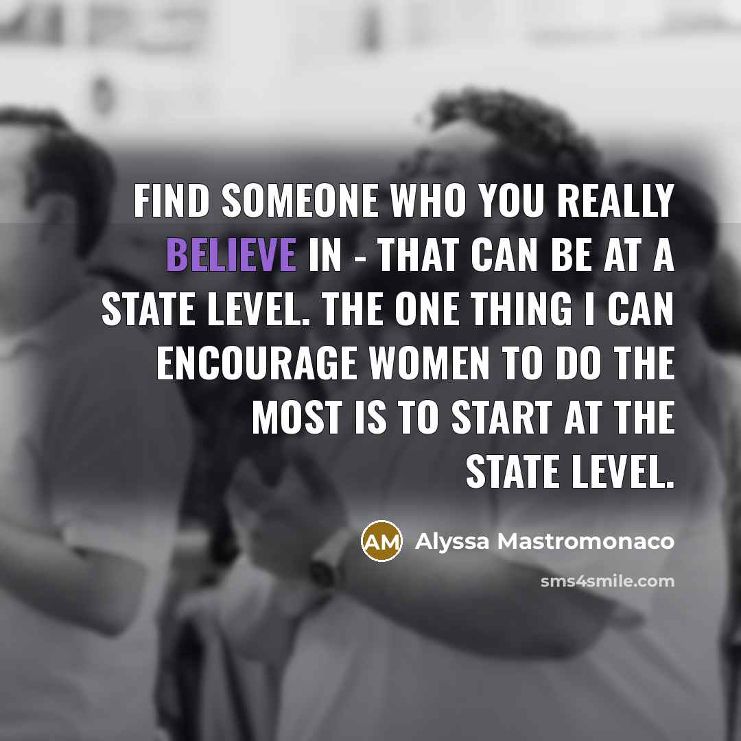 “Find someone who you really believe in - that can…” quote by Alyssa Mastromonaco