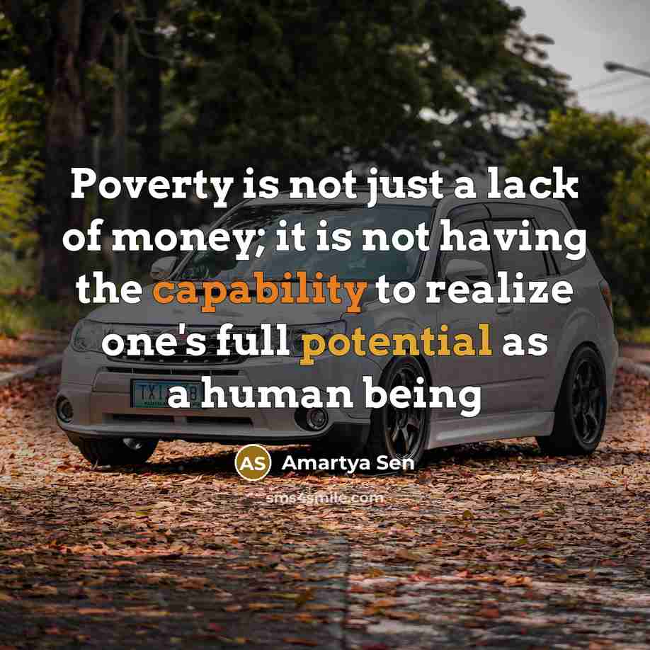 “Poverty is not just a lack of money; it is…” quote by Amartya Sen