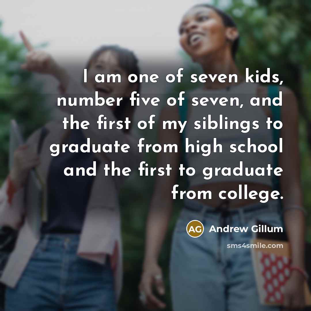 “I am one of seven kids, number five of seven,…” quote by Andrew Gillum