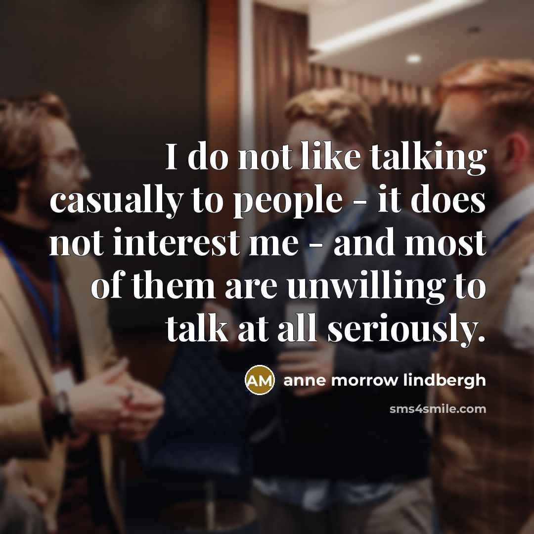 “I do not like talking casually to people - it…” quote by Anne Morrow Lindbergh