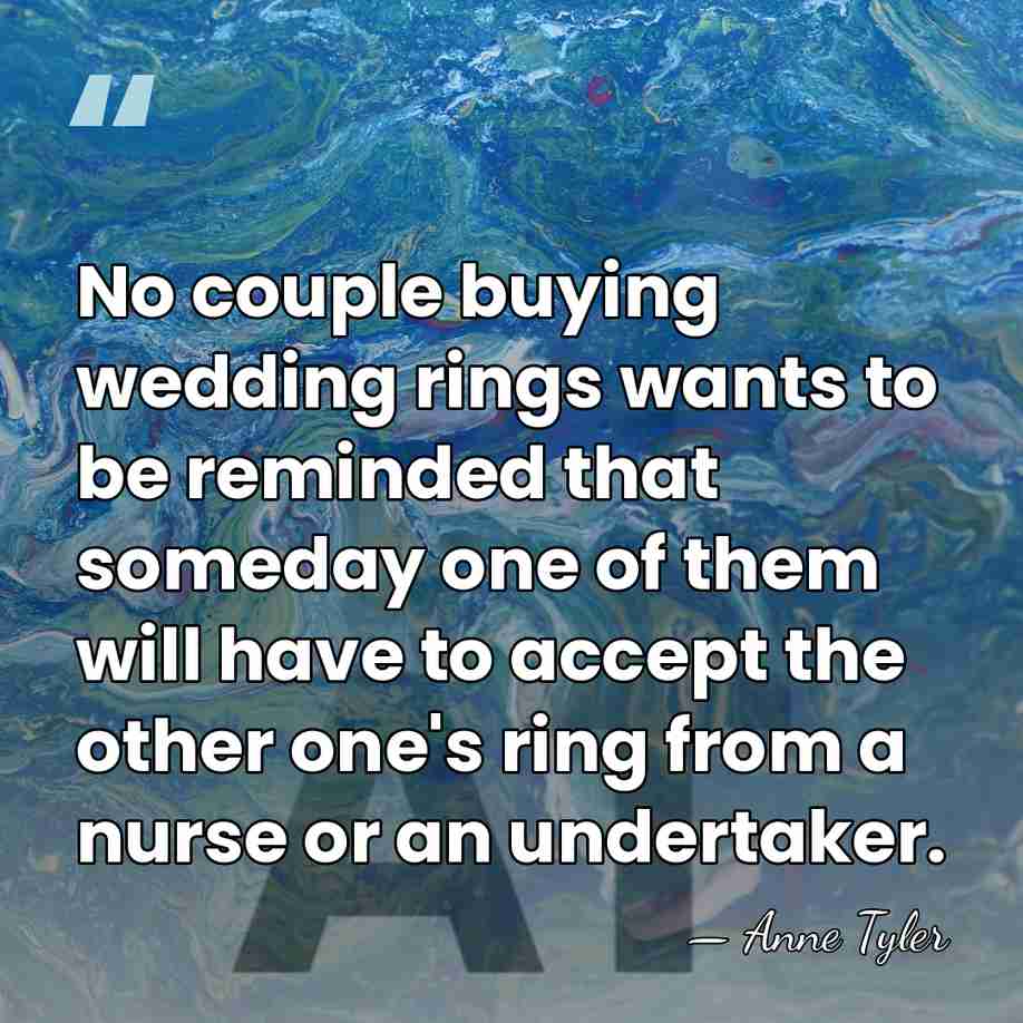 No couple buying wedding rings wants to be reminded that someday one&hellip; - Anne Tyler