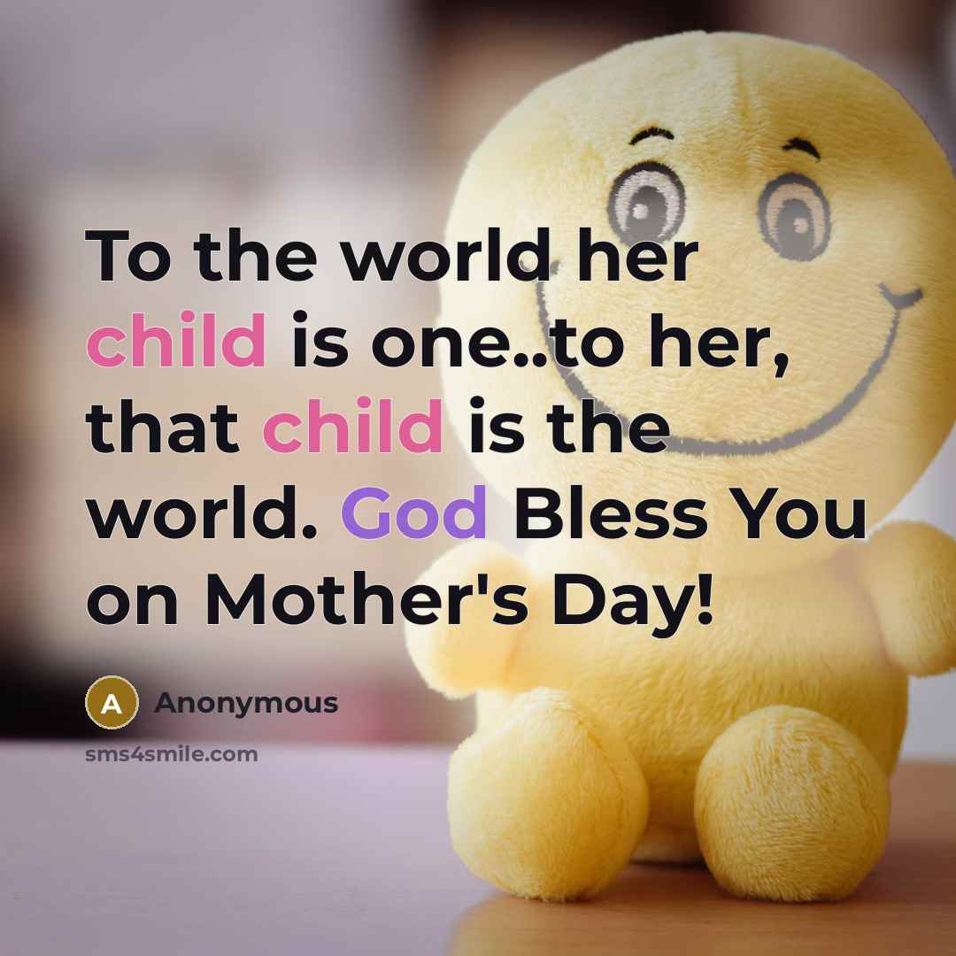 “To the world her child is one..to her, that child…” quote by Anonymous