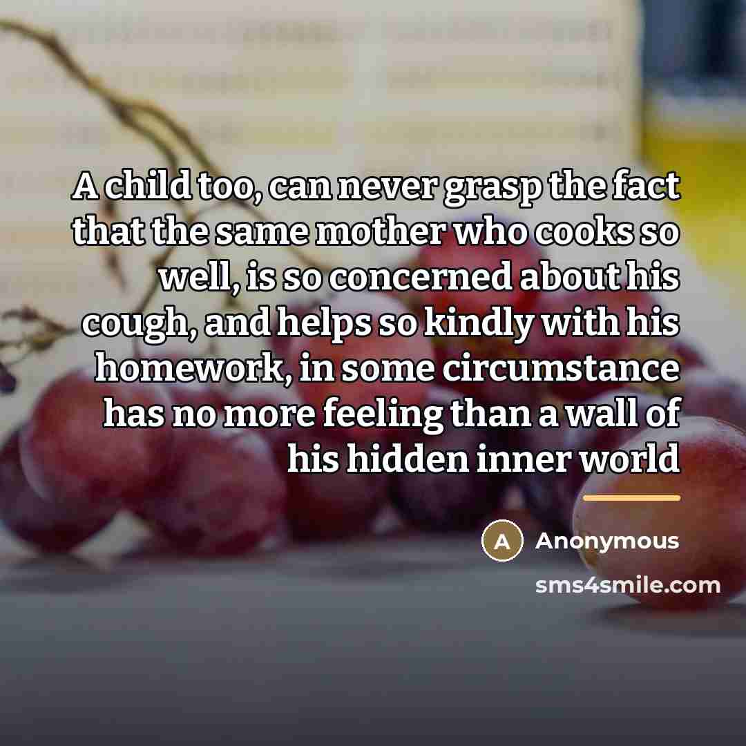 “A child too, can never grasp the fact that the…” quote by Anonymous