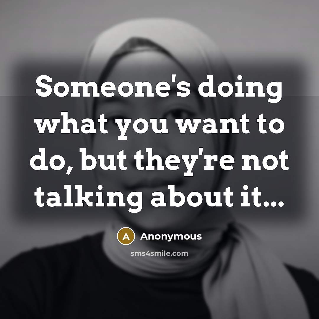 “Someone's doing what you want to do, but they're not talking about it...” quote by Anonymous