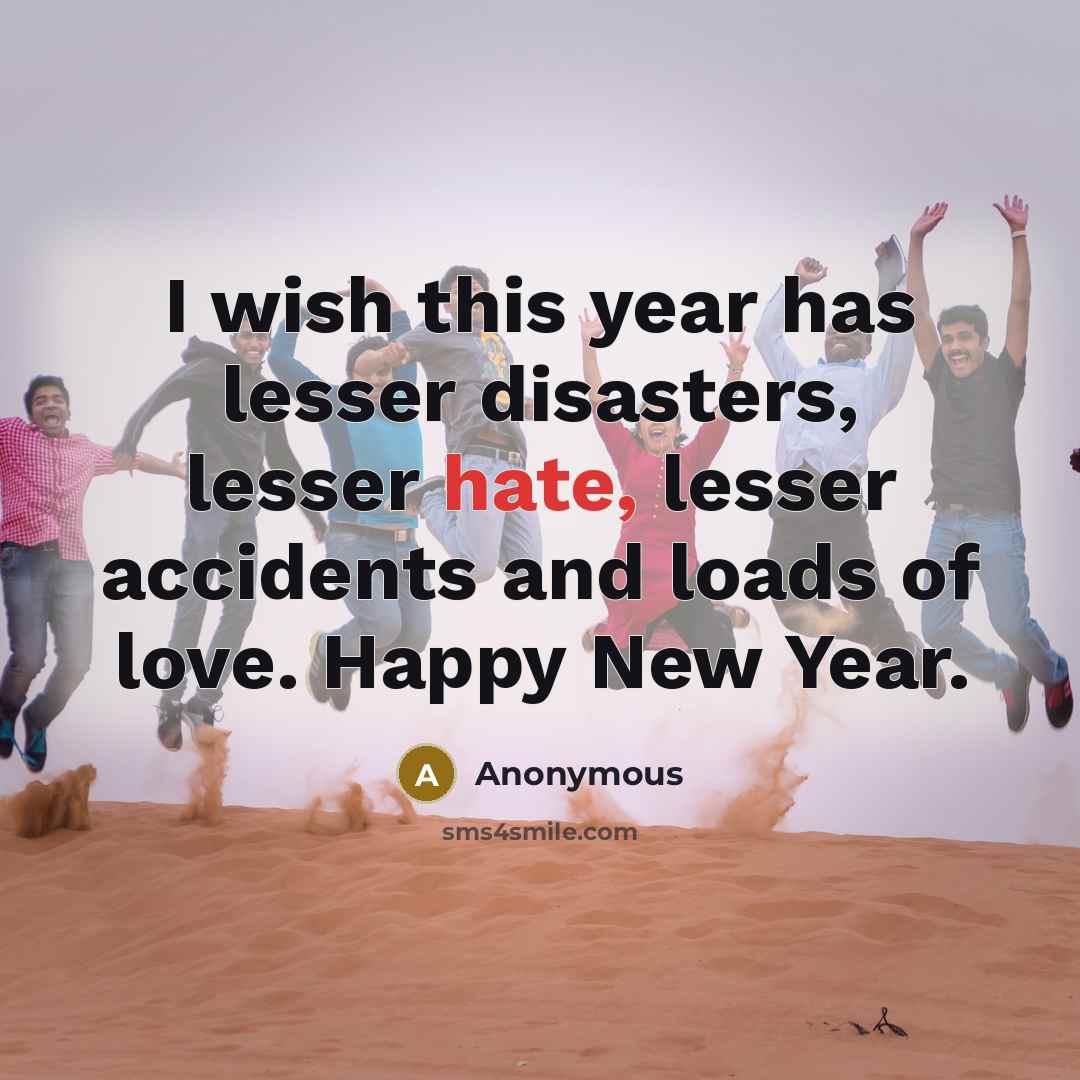 “I wish this year has lesser disasters, lesser hate, lesser…” quote by Anonymous