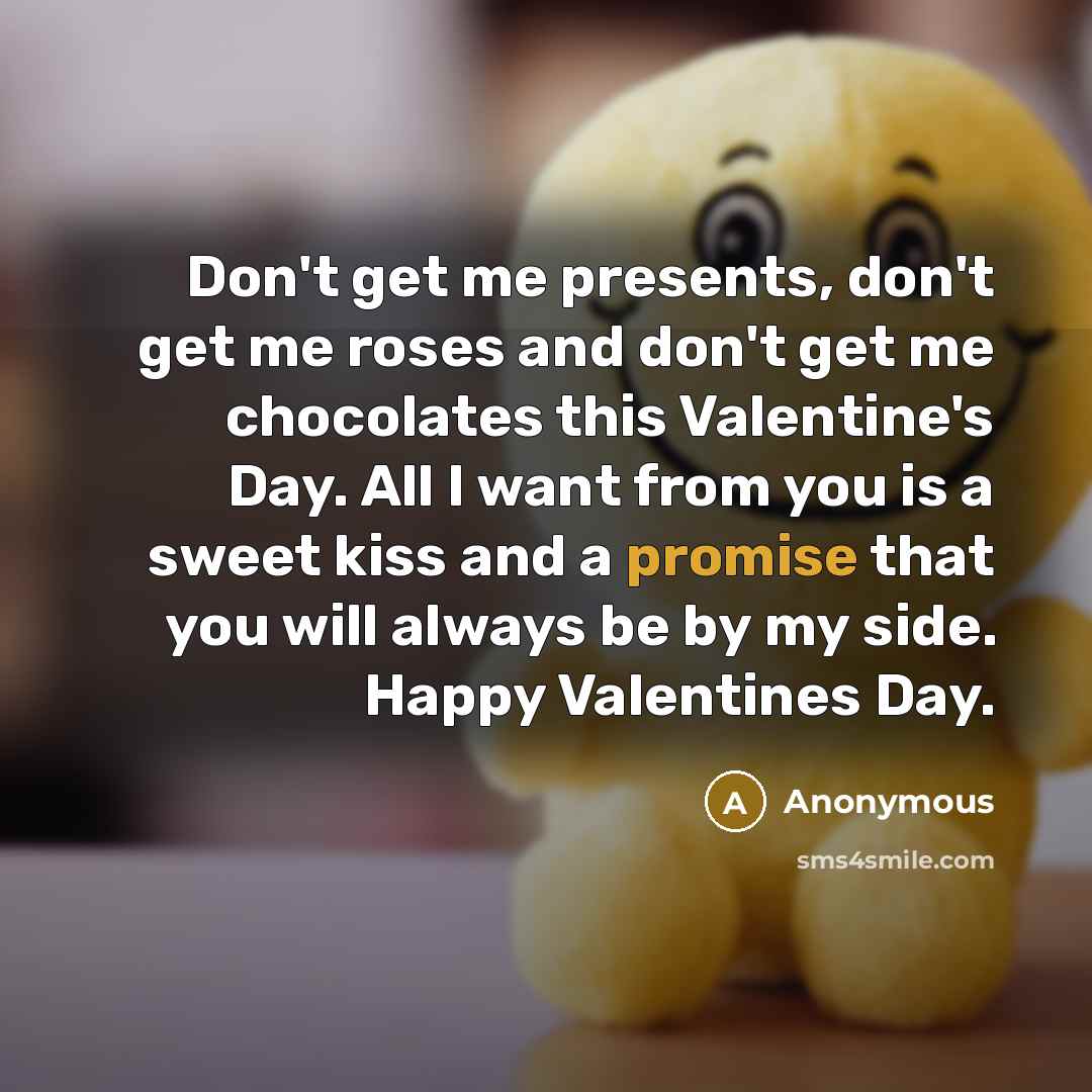 “Don't get me presents, don't get me roses and don't…” quote by Anonymous