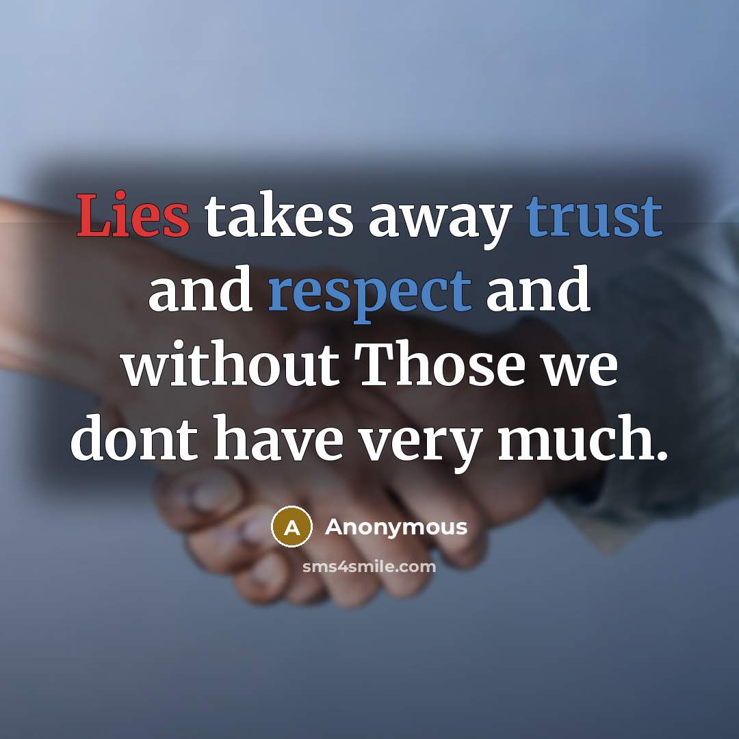 “Lies takes away trust and respect and without Those we dont have very much.” quote by Anonymous