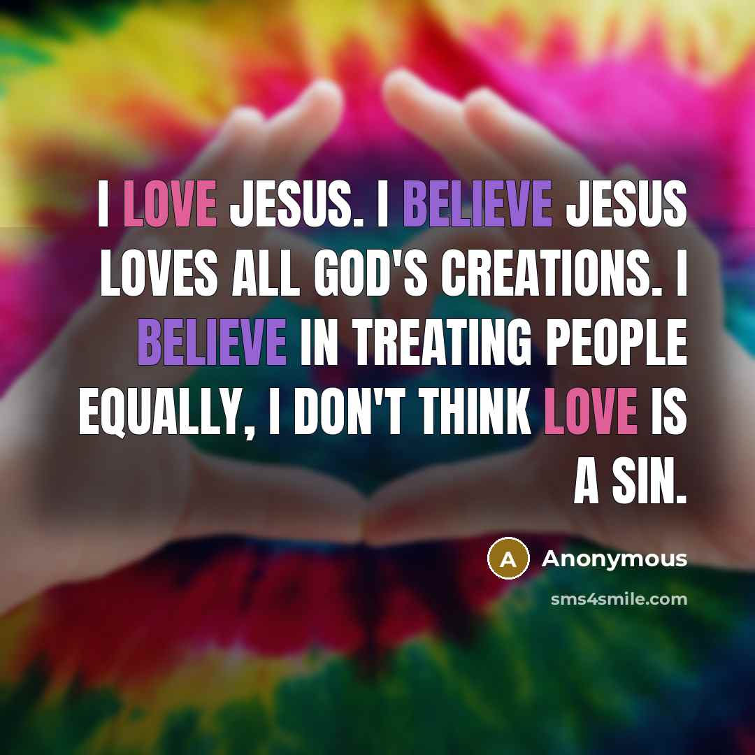 “I love Jesus. I believe Jesus loves all God's creations.…” quote by Anonymous