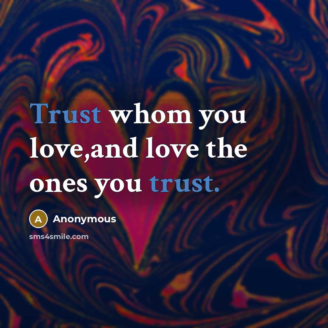 “Trust whom you love,and love the ones you trust.…” quote by Anonymous