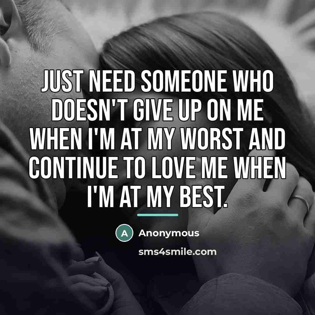 “Just need someone who doesn't give up on me when…” quote by Anonymous