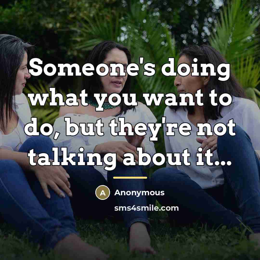 “Someone's doing what you want to do, but they're not…” quote by Anonymous