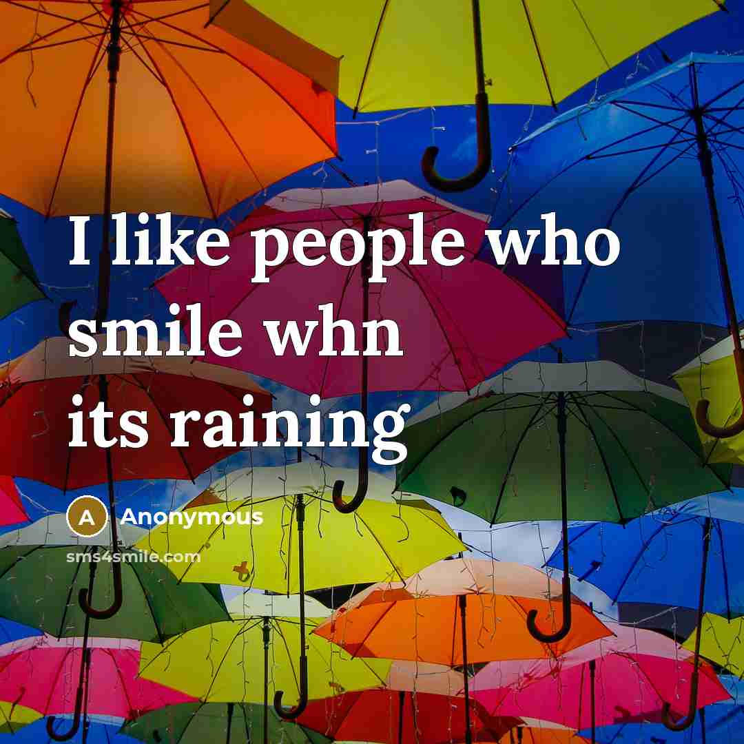 “I like people who smile whn its raining” quote by Anonymous