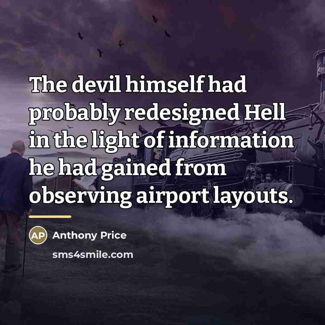 “The devil himself had probably redesigned Hell in the light…” quote by Anthony Price
