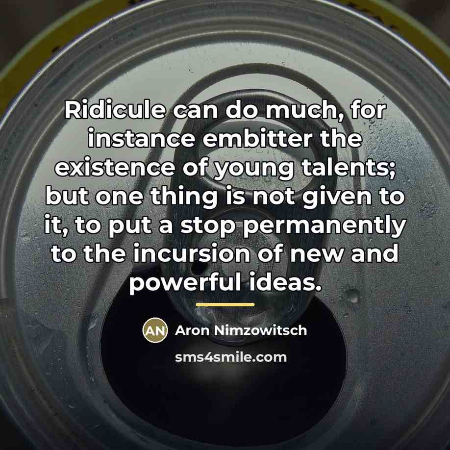 “Ridicule can do much, for instance embitter the existence of…” quote by Aron Nimzowitsch