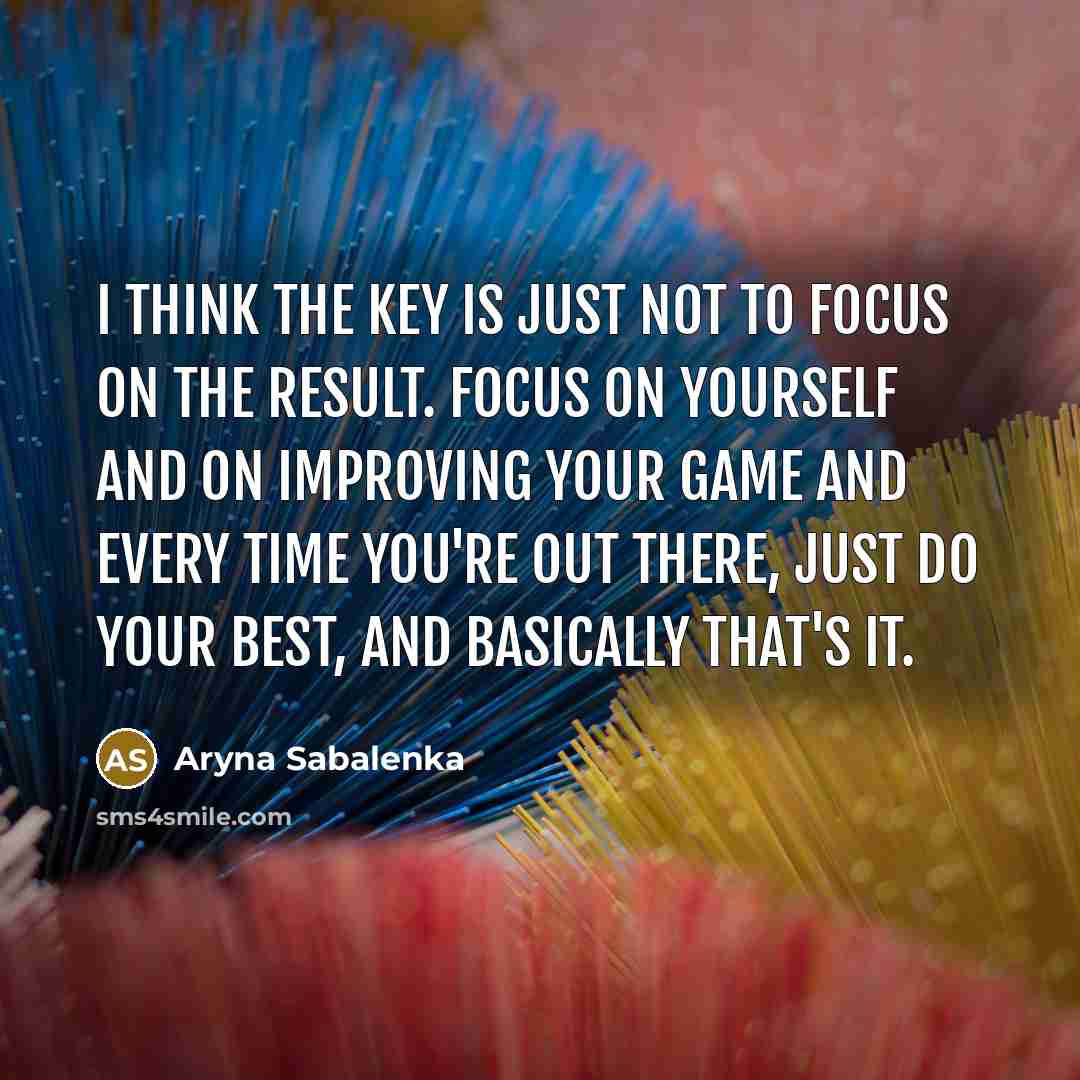 “I think the key is just not to focus on…” quote by Aryna Sabalenka