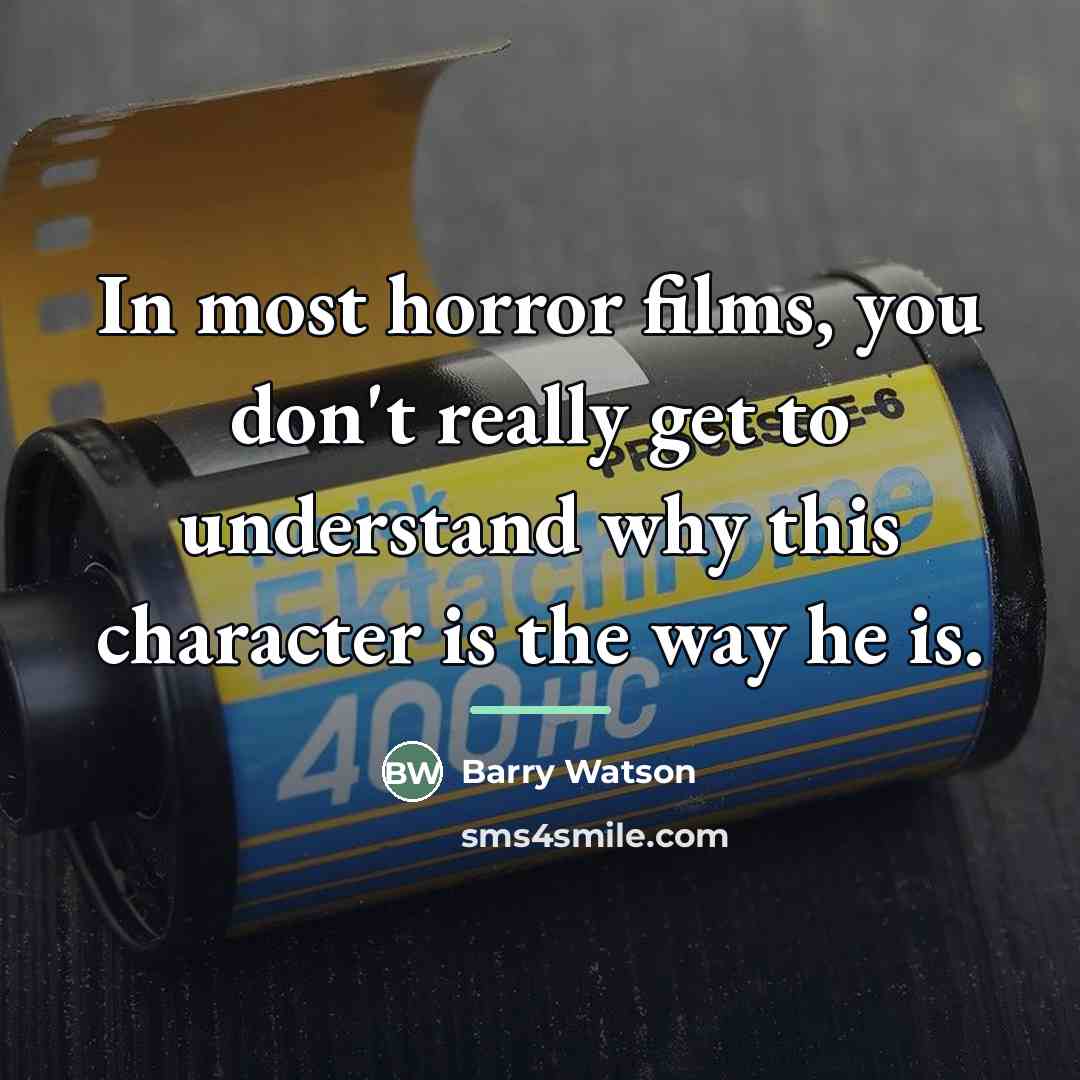 “In most horror films, you don't really get to understand…” quote by Barry Watson