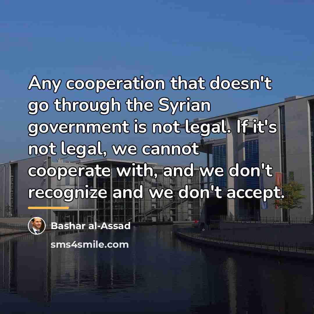 “Any cooperation that doesn't go through the Syrian government is…” quote by Bashar al-Assad