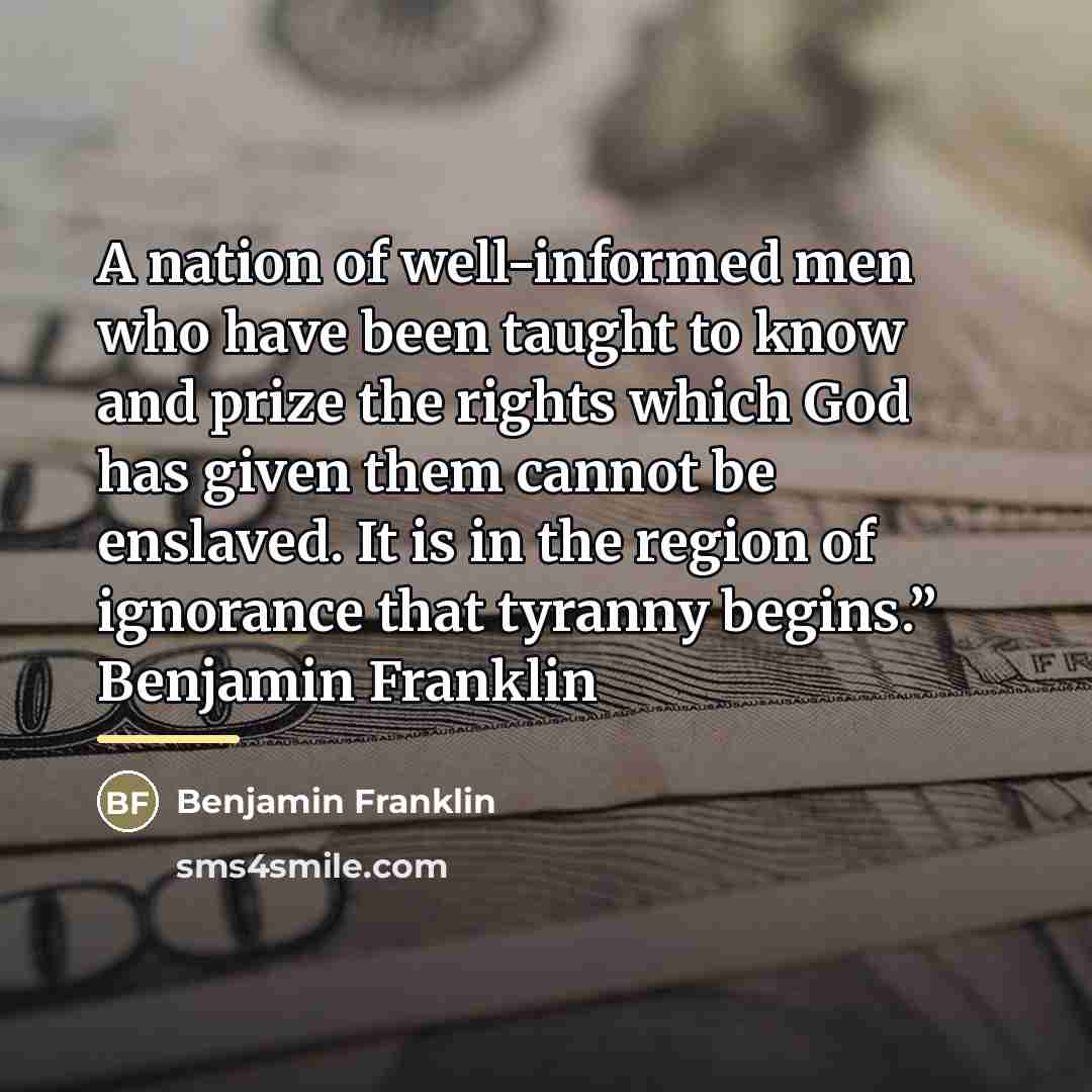 “A nation of well-informed men who have been taught to…” quote by Benjamin Franklin