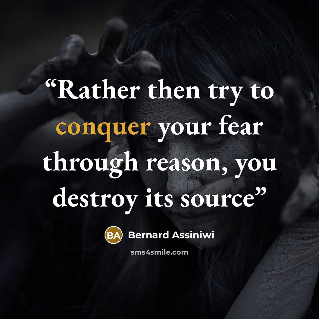 “Rather then try to conquer your fear through reason, you destroy its source” quote by Bernard Assiniwi