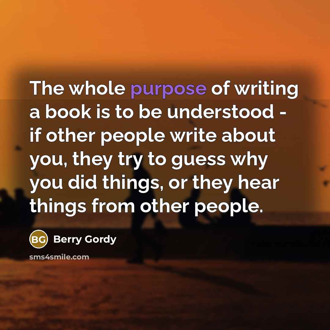 “The whole purpose of writing a book is to be…” quote by Berry Gordy